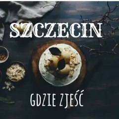 Gdzie zjeść w Szczecinie? Przewodnik po kulinarnych ikonach!