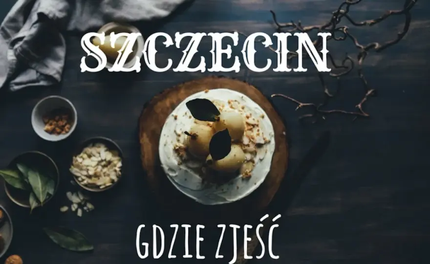 Gdzie zjeść w Szczecinie? Przewodnik po kulinarnych ikonach!
